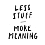 Less Stuff More Meaning